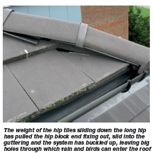 The weight of the hip tiles sliding down the long hip has pulled the hip block end fixing out, slid into the guttering and the system has buckled up, leaving big holes through which rain and birds can enter the roof